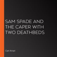 Sam Spade and the Caper with Two Deathbeds by Amari, Carl